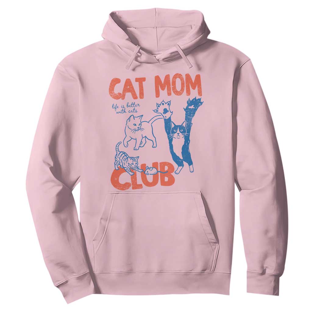Cat Mom Club Hoodie Life is Better with Cats Mothers Day TS11 Light Pink Print Your Wear