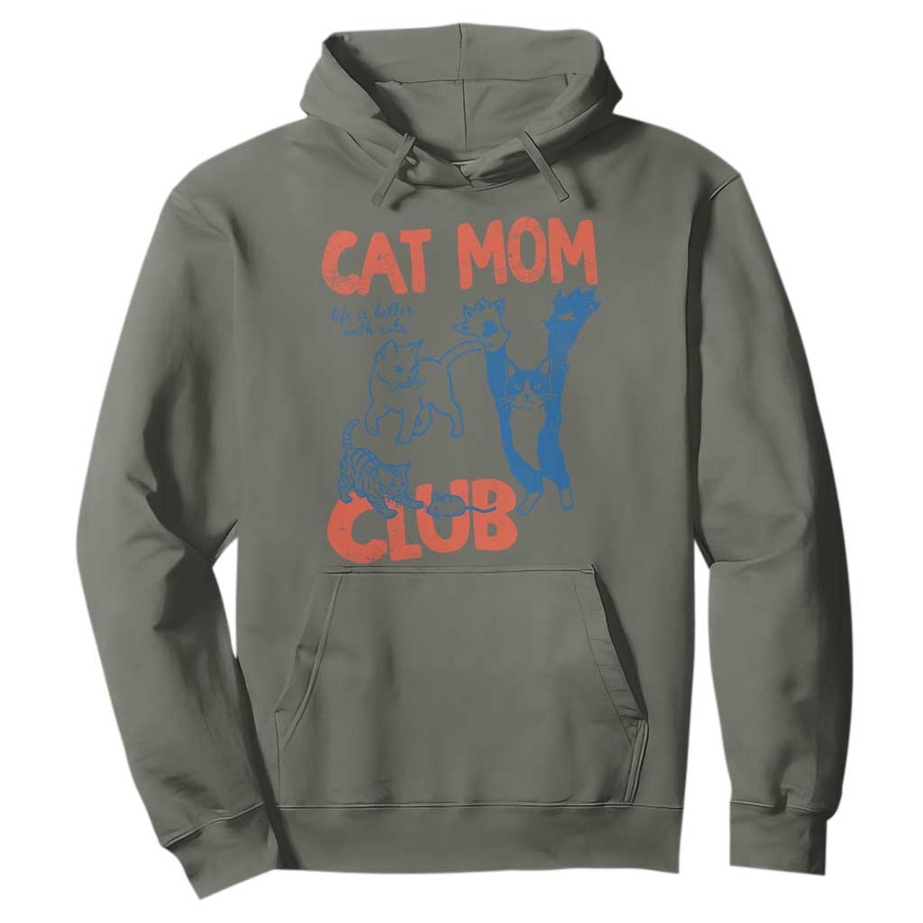 Cat Mom Club Hoodie Life is Better with Cats Mothers Day TS11 Military Green Print Your Wear
