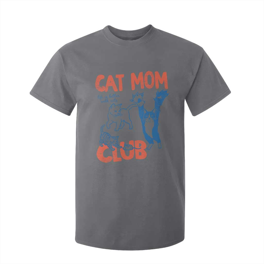 Cat Mom Club T Shirt For Kid Life is Better with Cats Mothers Day TS11 Charcoal Print Your Wear
