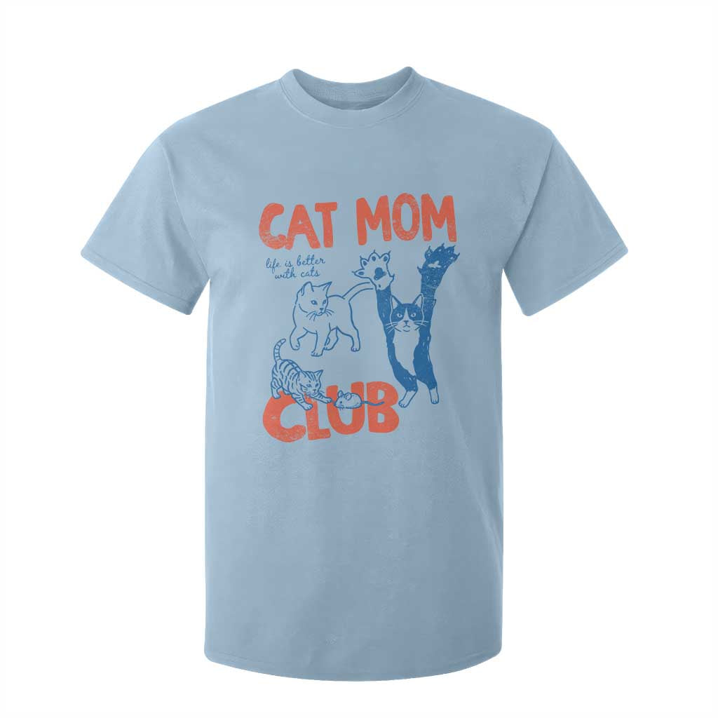 Cat Mom Club T Shirt For Kid Life is Better with Cats Mothers Day TS11 Light Blue Print Your Wear