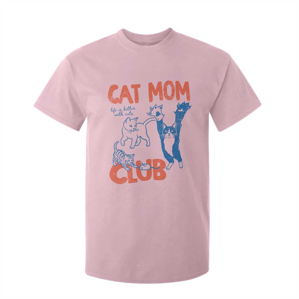 Cat Mom Club T Shirt For Kid Life is Better with Cats Mothers Day TS11 Light Pink Print Your Wear