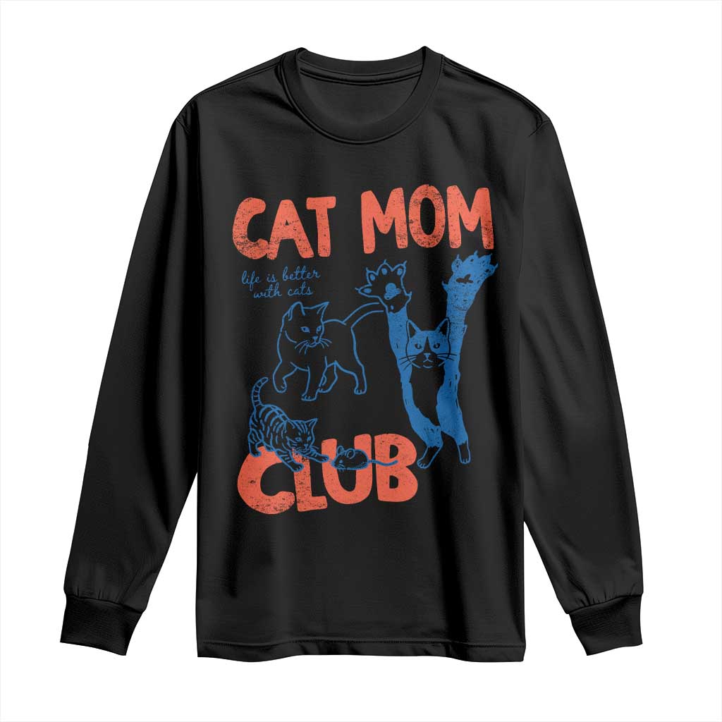 Cat Mom Club Long Sleeve Shirt Life is Better with Cats Mothers Day TS11 Black Print Your Wear