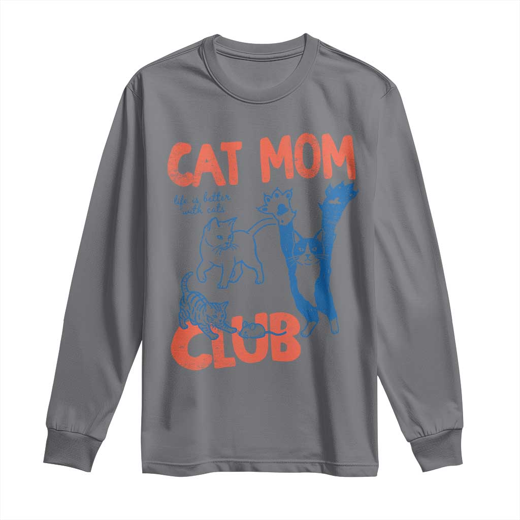 Cat Mom Club Long Sleeve Shirt Life is Better with Cats Mothers Day TS11 Charcoal Print Your Wear