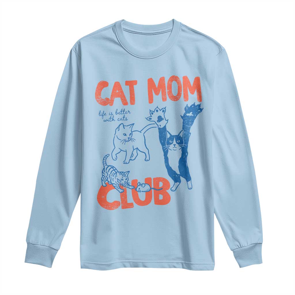 Cat Mom Club Long Sleeve Shirt Life is Better with Cats Mothers Day TS11 Light Blue Print Your Wear