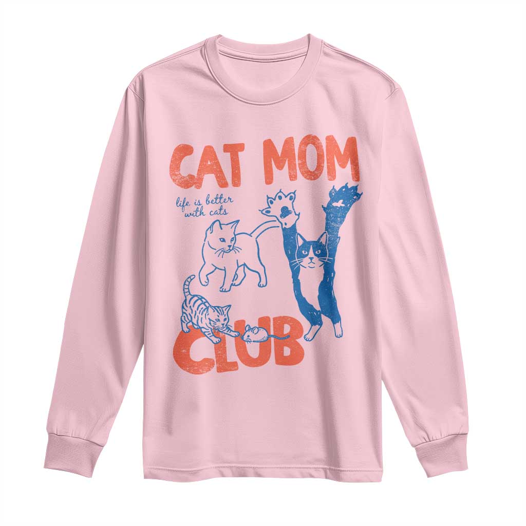 Cat Mom Club Long Sleeve Shirt Life is Better with Cats Mothers Day TS11 Light Pink Print Your Wear