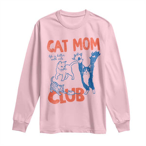 Cat Mom Club Long Sleeve Shirt Life is Better with Cats Mothers Day TS11 Light Pink Print Your Wear