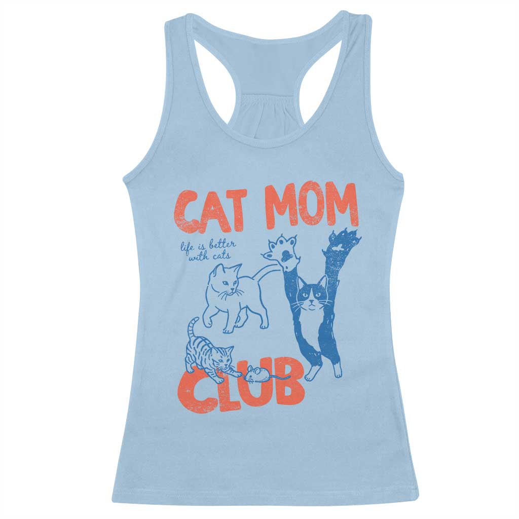 Cat Mom Club Racerback Tank Top Life is Better with Cats Mothers Day TS11 Light Blue Print Your Wear