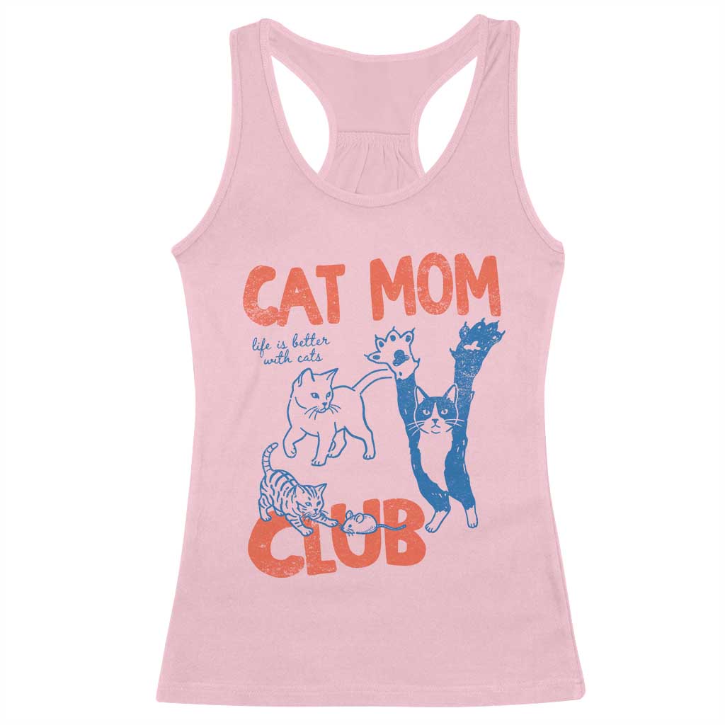 Cat Mom Club Racerback Tank Top Life is Better with Cats Mothers Day TS11 Light Pink Print Your Wear