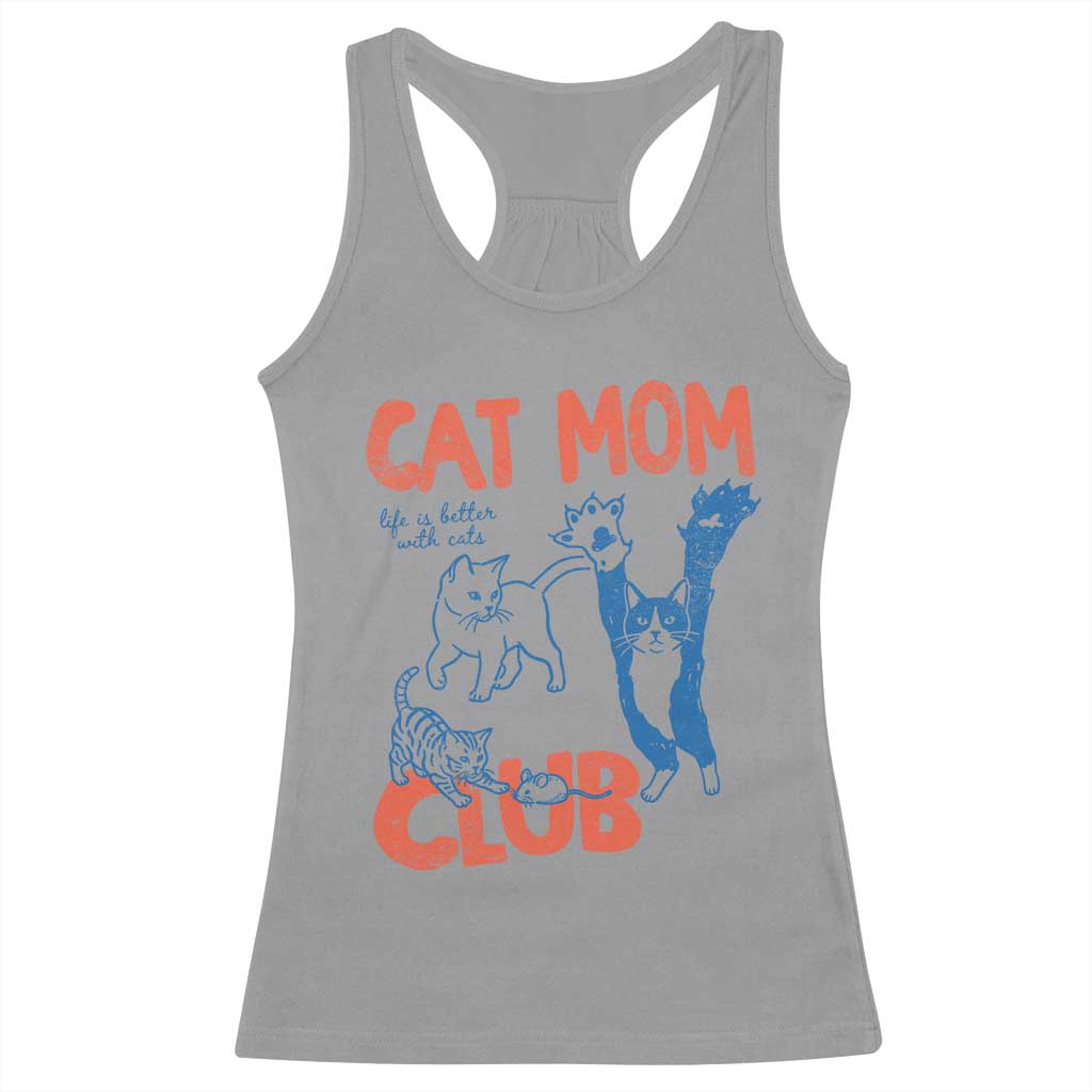 Cat Mom Club Racerback Tank Top Life is Better with Cats Mothers Day TS11 Sport Gray Print Your Wear