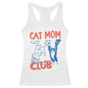 Cat Mom Club Racerback Tank Top Life is Better with Cats Mothers Day TS11 White Print Your Wear