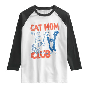 Cat Mom Club Raglan Shirt Life is Better with Cats Mothers Day TS11 White Black Print Your Wear