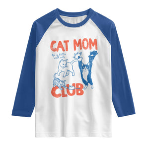 Cat Mom Club Raglan Shirt Life is Better with Cats Mothers Day TS11 White Royal Print Your Wear