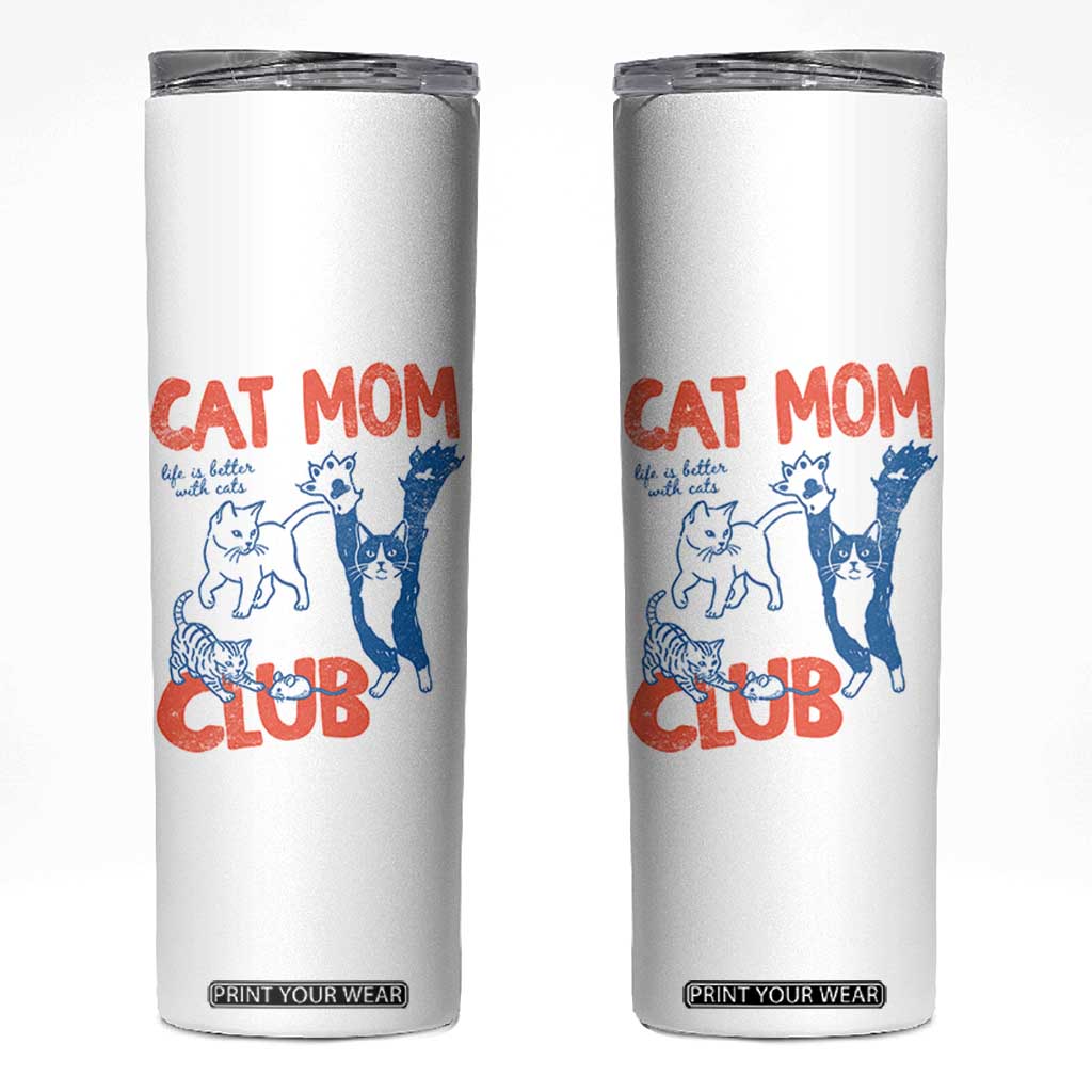 Cat Mom Club Skinny Tumbler Life is Better with Cats Mothers Day TS11 White Print Your Wear