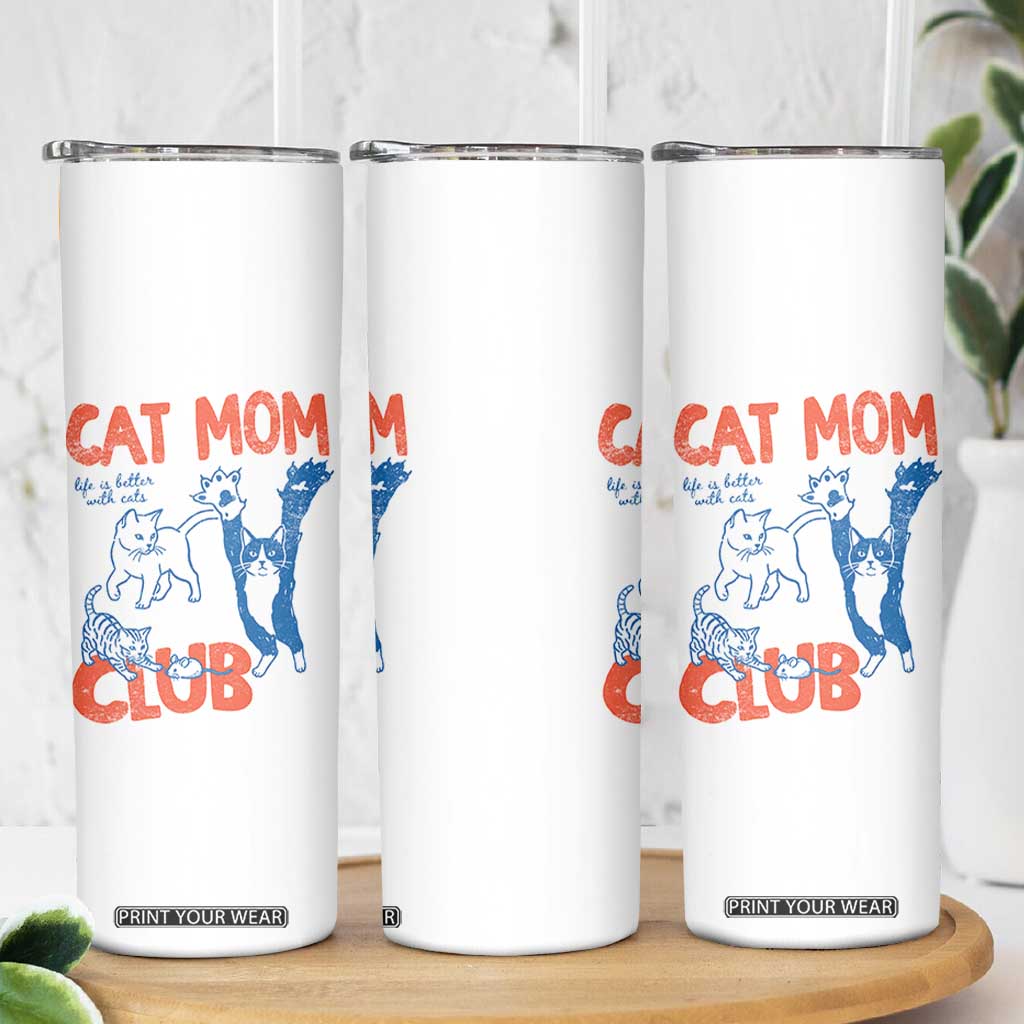 Cat Mom Club Skinny Tumbler Life is Better with Cats Mothers Day TS11 Print Your Wear