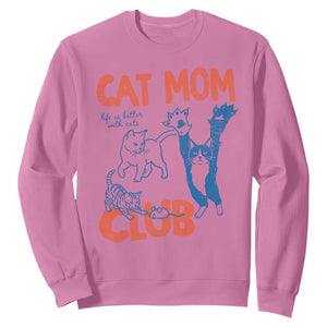 Cat Mom Club Sweatshirt Life is Better with Cats Mothers Day TS11 Azalea Print Your Wear
