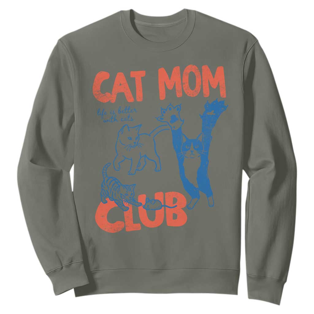 Cat Mom Club Sweatshirt Life is Better with Cats Mothers Day TS11 Military Green Print Your Wear