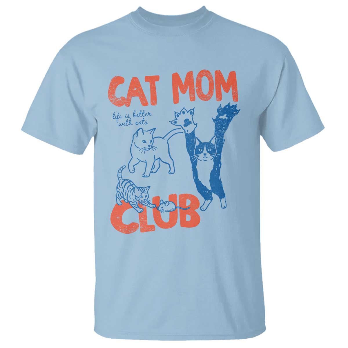 Cat Mom Club T Shirt Life is Better with Cats Mothers Day TS11 Light Blue Print Your Wear