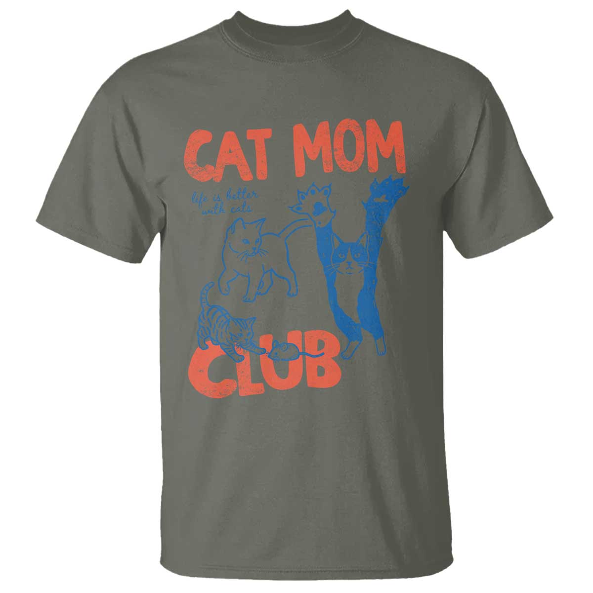Cat Mom Club T Shirt Life is Better with Cats Mothers Day TS11 Military Green Print Your Wear