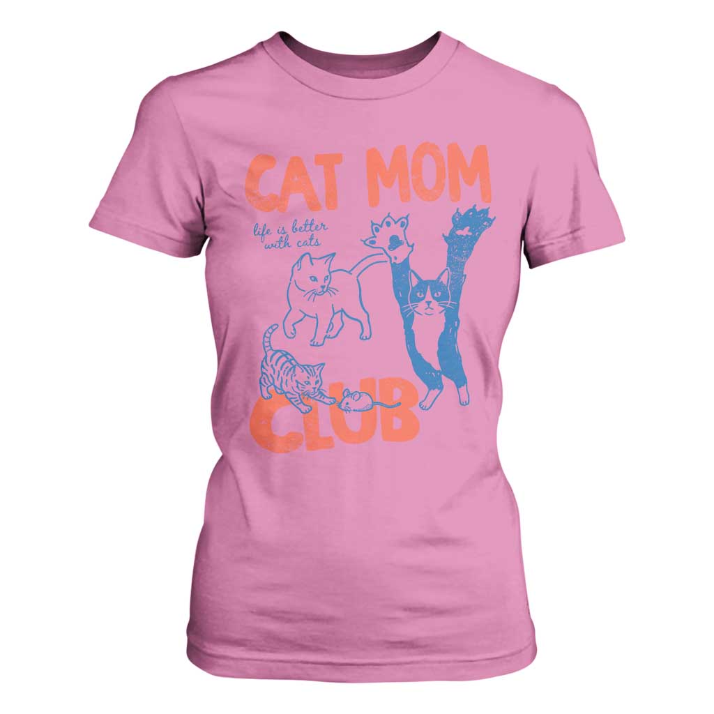 Cat Mom Club T Shirt For Women Life is Better with Cats Mothers Day TS11 Azalea Print Your Wear