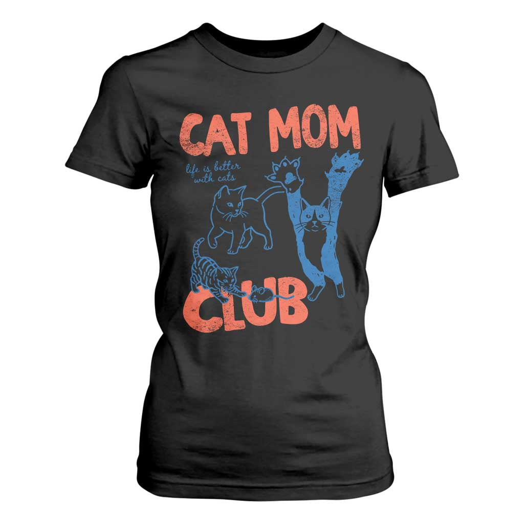 Cat Mom Club T Shirt For Women Life is Better with Cats Mothers Day TS11 Black Print Your Wear
