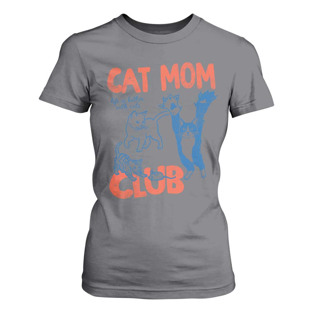 Cat Mom Club T Shirt For Women Life is Better with Cats Mothers Day TS11 Charcoal Print Your Wear