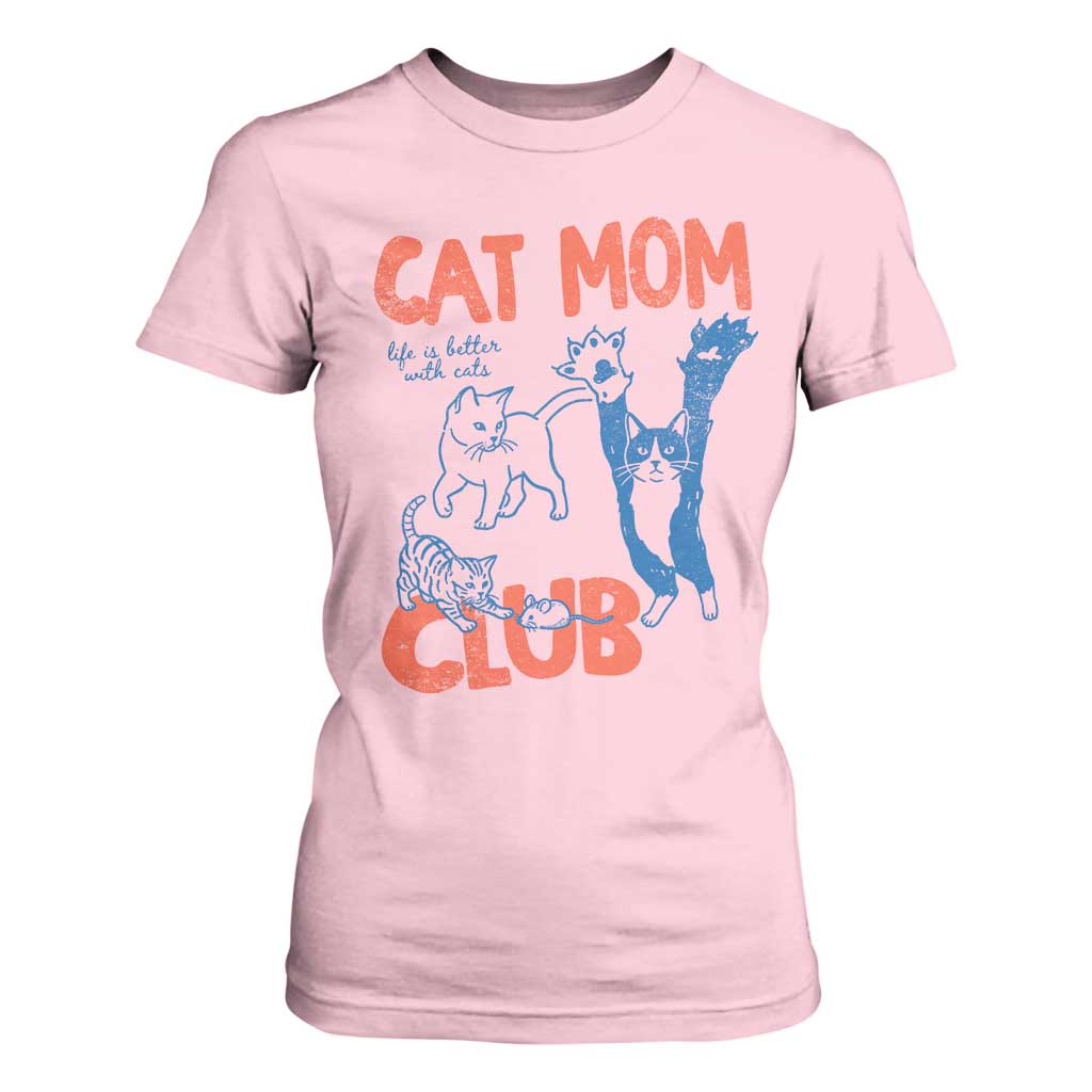 Cat Mom Club T Shirt For Women Life is Better with Cats Mothers Day TS11 Light Pink Print Your Wear