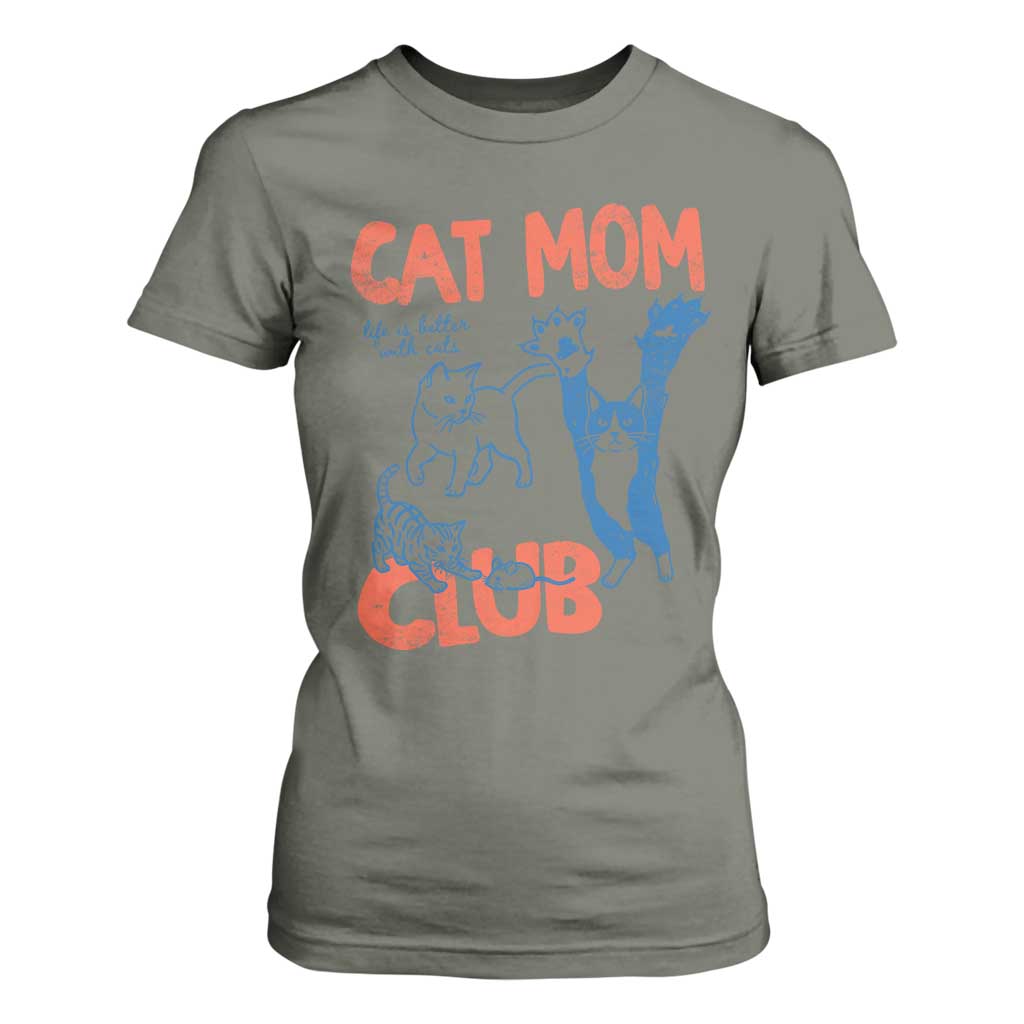 Cat Mom Club T Shirt For Women Life is Better with Cats Mothers Day TS11 Military Green Print Your Wear