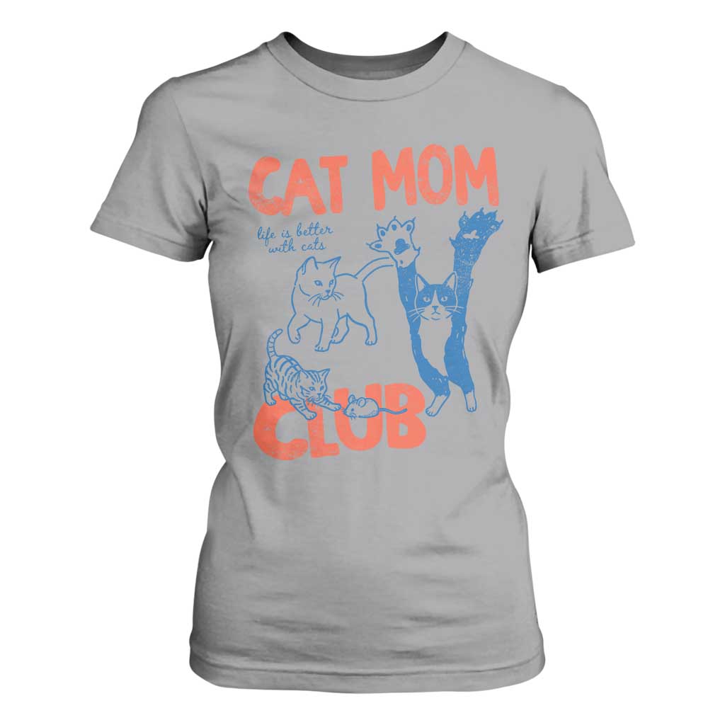 Cat Mom Club T Shirt For Women Life is Better with Cats Mothers Day TS11 Sport Gray Print Your Wear