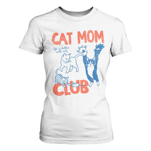 Cat Mom Club T Shirt For Women Life is Better with Cats Mothers Day TS11 White Print Your Wear