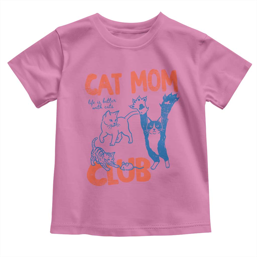 Cat Mom Club Toddler T Shirt Life is Better with Cats Mothers Day TS11 Azalea Print Your Wear