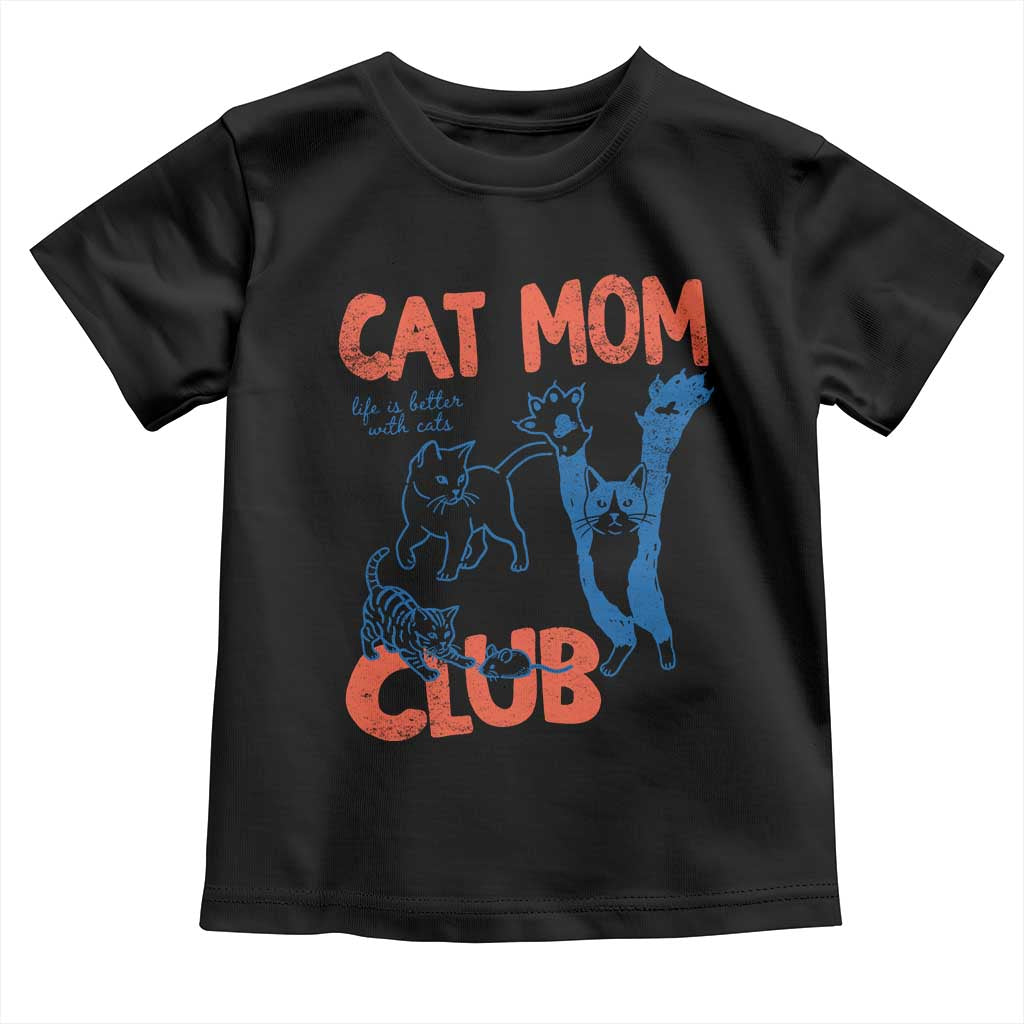 Cat Mom Club Toddler T Shirt Life is Better with Cats Mothers Day TS11 Black Print Your Wear
