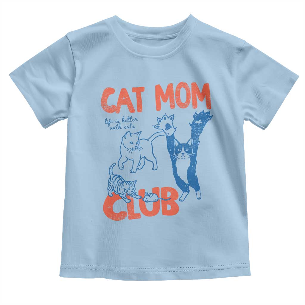Cat Mom Club Toddler T Shirt Life is Better with Cats Mothers Day TS11 Light Blue Print Your Wear