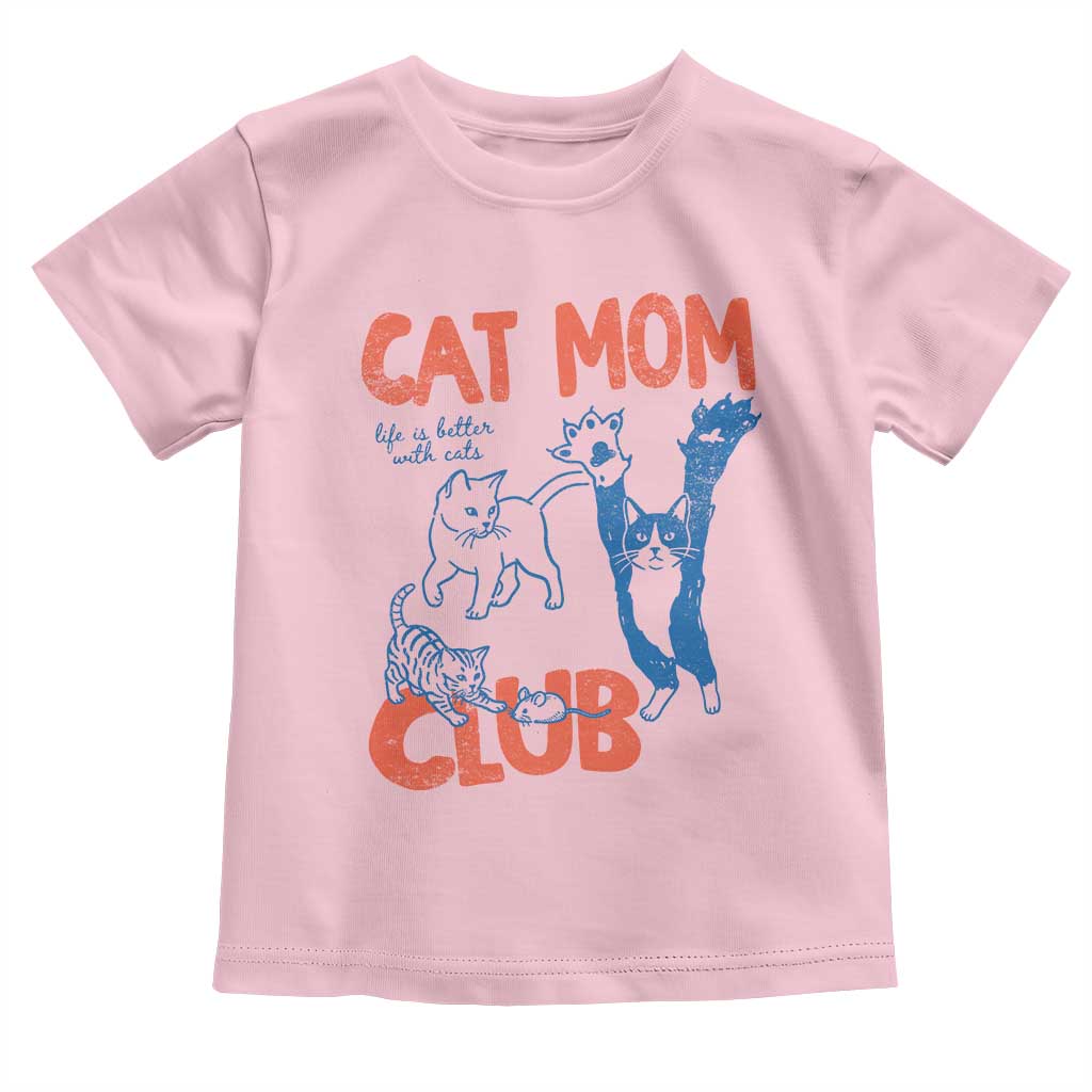 Cat Mom Club Toddler T Shirt Life is Better with Cats Mothers Day TS11 Light Pink Print Your Wear
