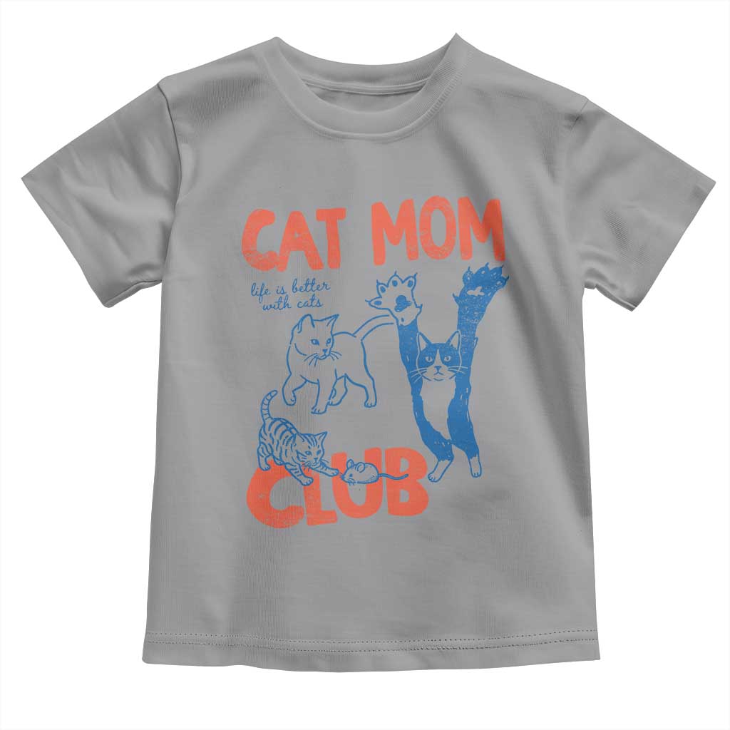 Cat Mom Club Toddler T Shirt Life is Better with Cats Mothers Day TS11 Sport Gray Print Your Wear