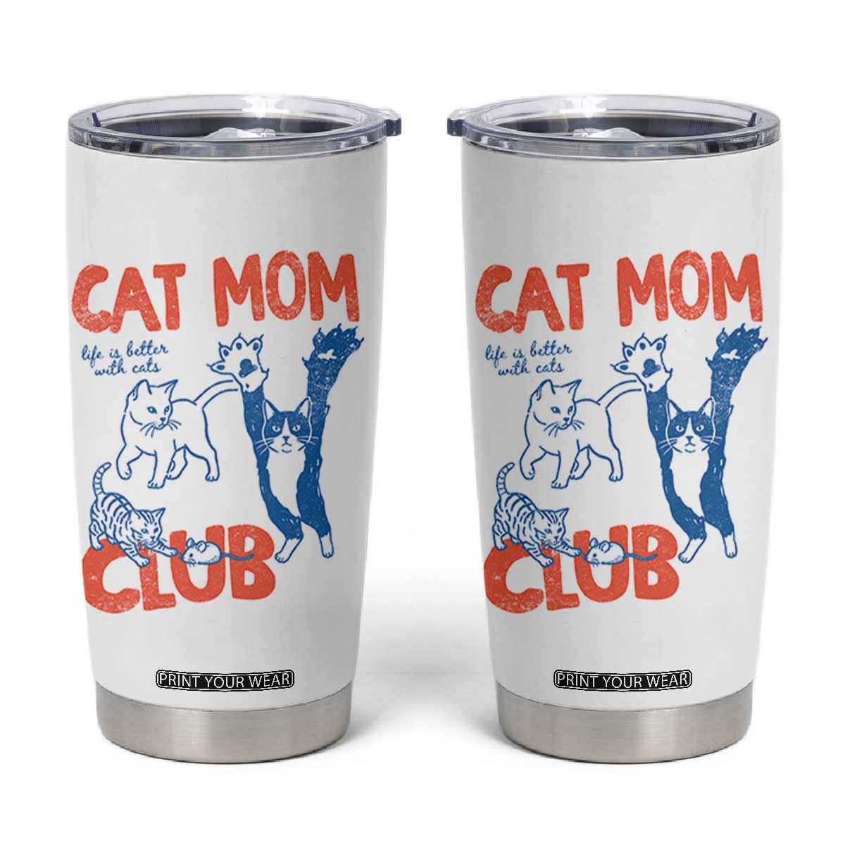 Cat Mom Club Tumbler Cup Life is Better with Cats Mothers Day TS11 White Print Your Wear
