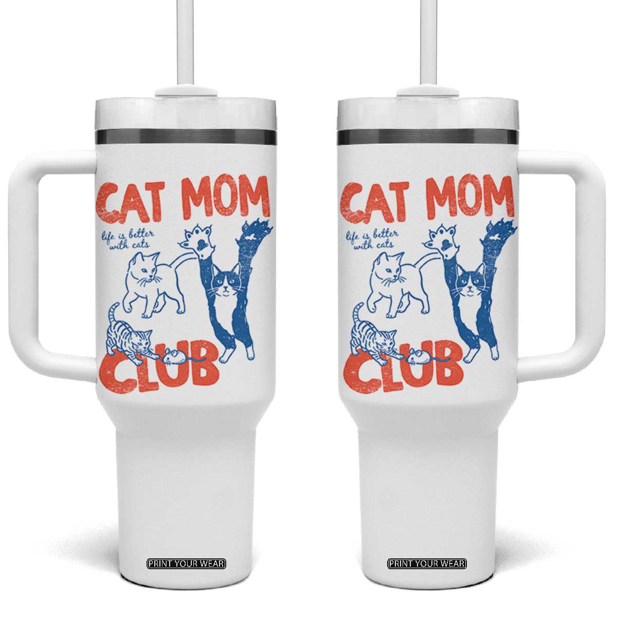 Cat Mom Club Tumbler With Handle Life is Better with Cats Mothers Day TS11 One Size: 40 oz White Print Your Wear