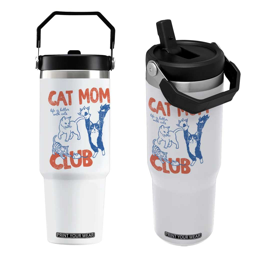 Cat Mom Club Flip Straw Tumbler Life is Better with Cats Mothers Day TS11 One Size: 30 oz White Print Your Wear