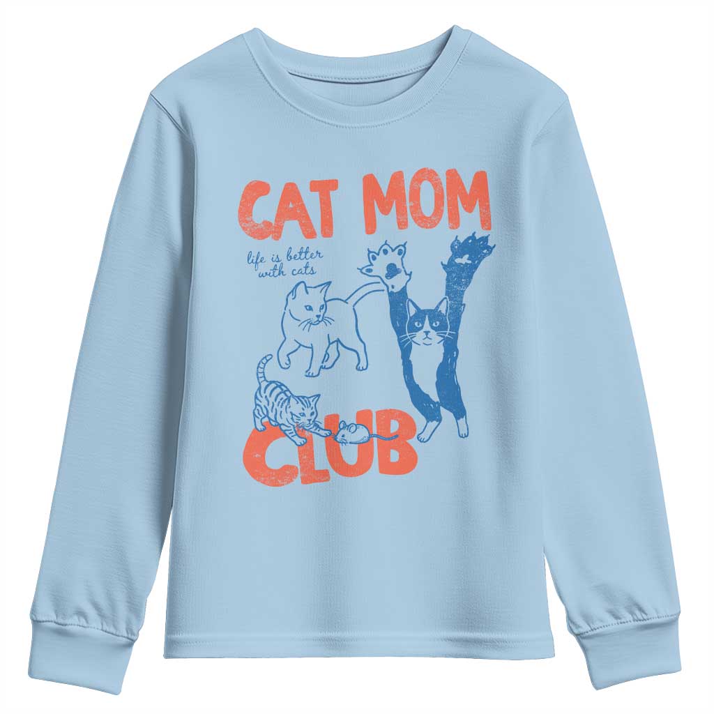 Cat Mom Club Youth Sweatshirt Life is Better with Cats Mothers Day TS11 Light Blue Print Your Wear