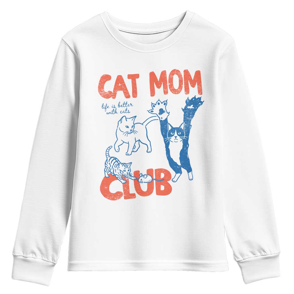 Cat Mom Club Youth Sweatshirt Life is Better with Cats Mothers Day TS11 White Print Your Wear