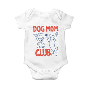 Dog Mom Club Baby Onesie Life is Better with Dogs Mother's Day TS11 White Print Your Wear