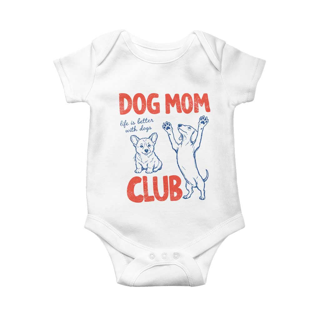 Dog Mom Club Baby Onesie Life is Better with Dogs Mother's Day TS11 White Print Your Wear