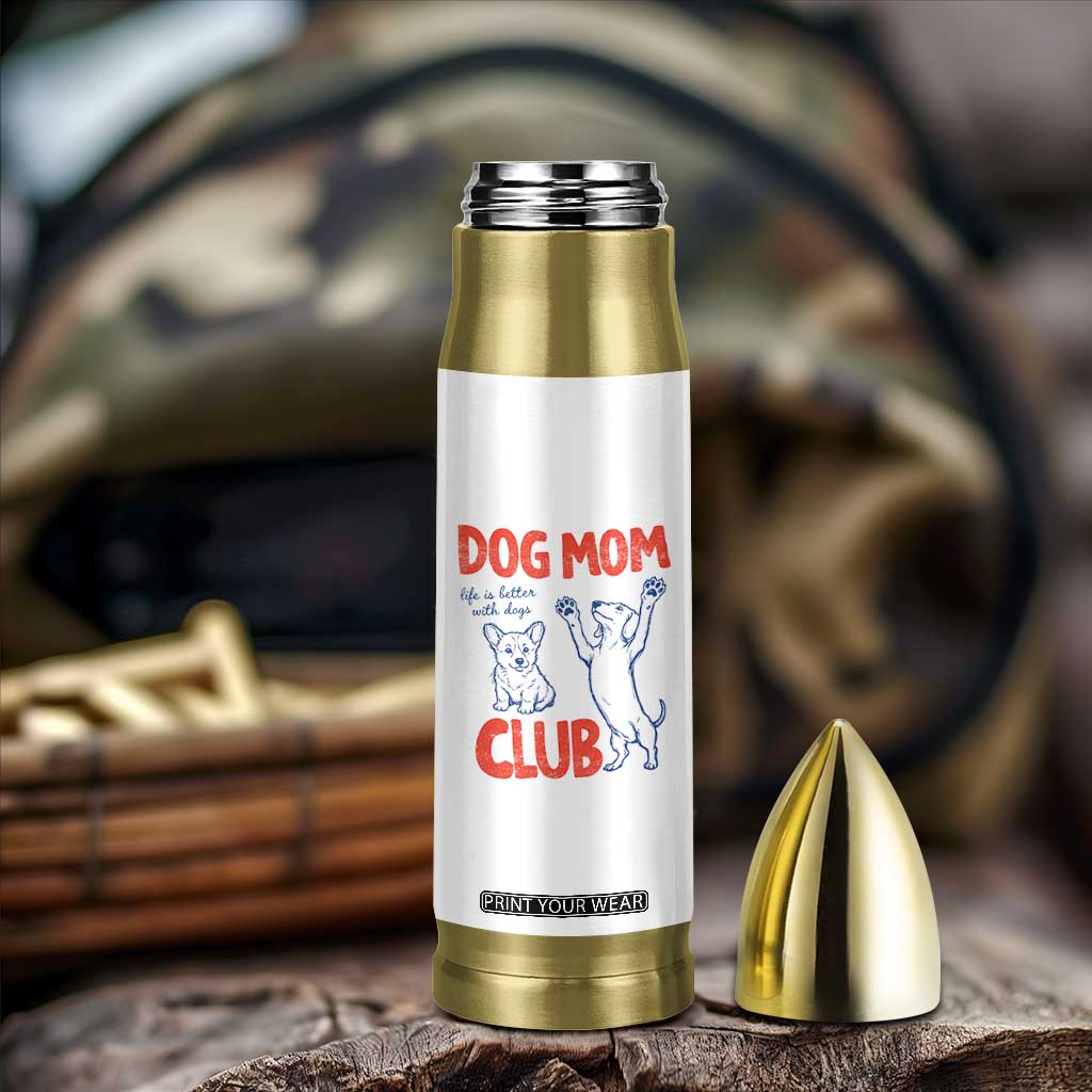 Dog Mom Club Bullet Tumbler Life is Better with Dogs Mother's Day TS11 Print Your Wear