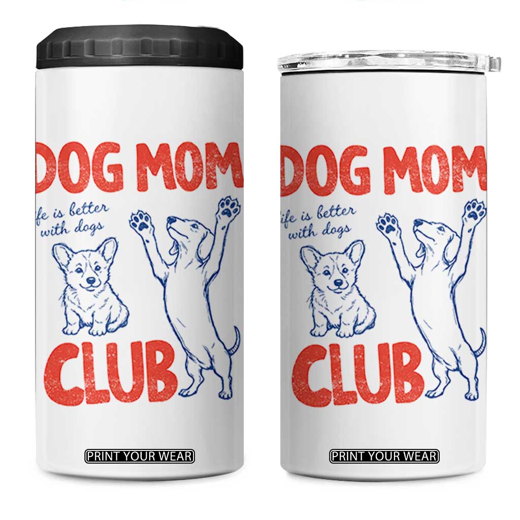 Dog Mom Club 4 in 1 Can Cooler Tumbler Life is Better with Dogs Mother's Day TS11 One Size: 16 oz White Print Your Wear