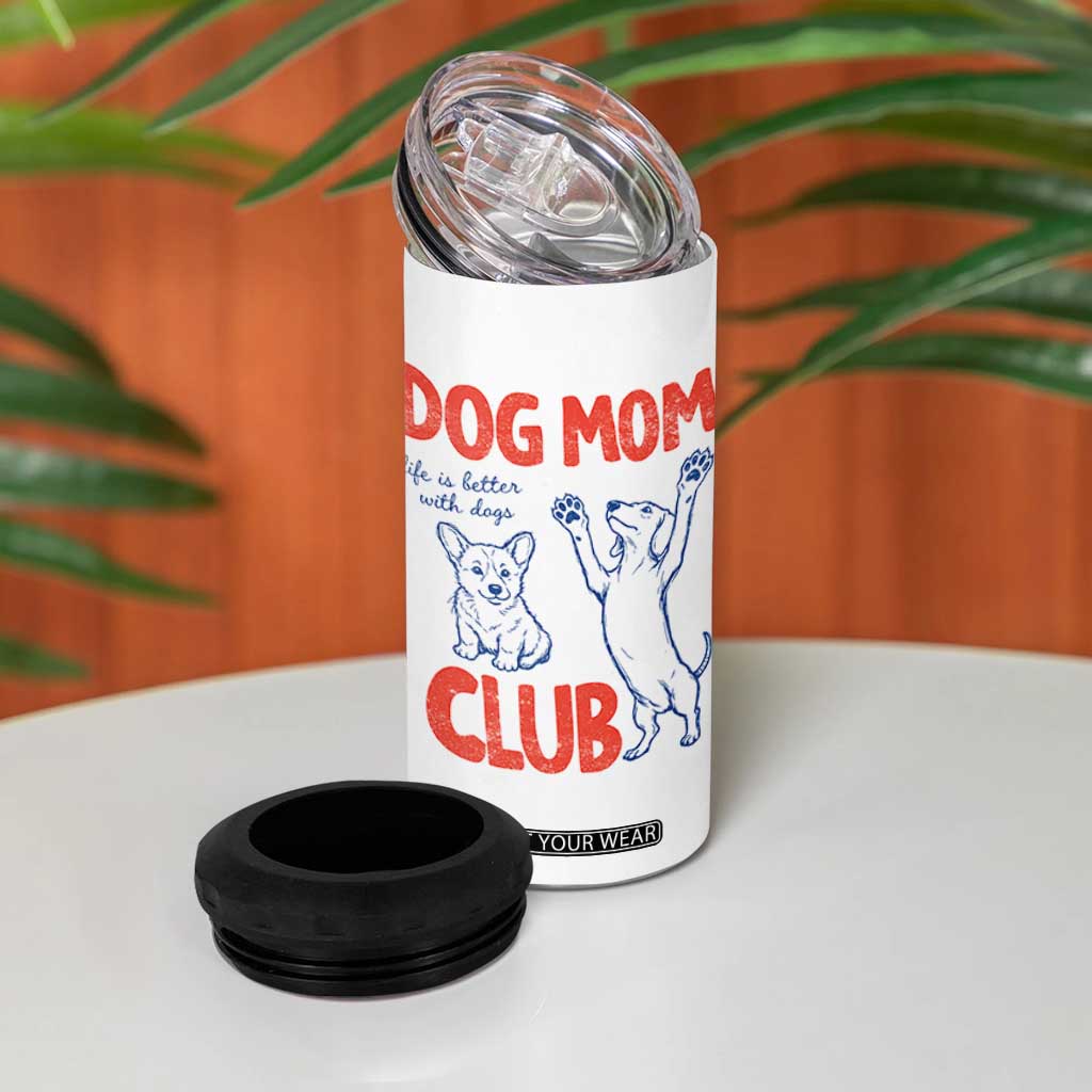 Dog Mom Club 4 in 1 Can Cooler Tumbler Life is Better with Dogs Mother's Day TS11 Print Your Wear