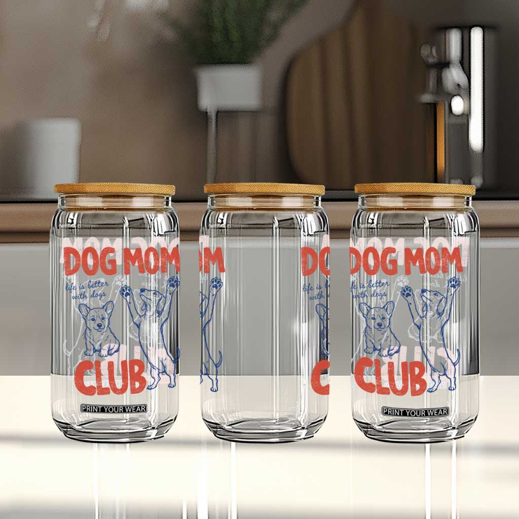 Dog Mom Club Glass Can Life is Better with Dogs Mother's Day TS11 Print Your Wear