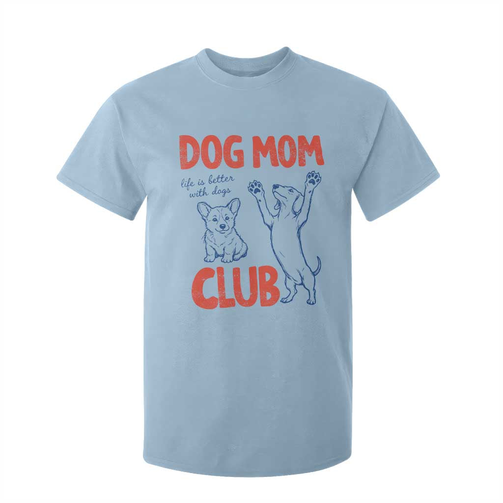 Dog Mom Club T Shirt For Kid Life is Better with Dogs Mother's Day TS11 Light Blue Print Your Wear
