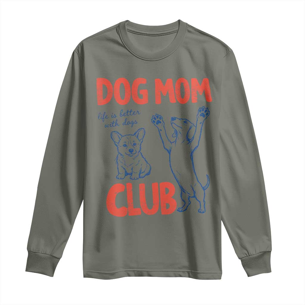Dog Mom Club Long Sleeve Shirt Life is Better with Dogs Mother's Day TS11 Military Green Print Your Wear