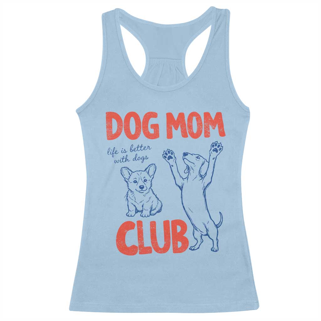 Dog Mom Club Racerback Tank Top Life is Better with Dogs Mother's Day TS11 Light Blue Print Your Wear