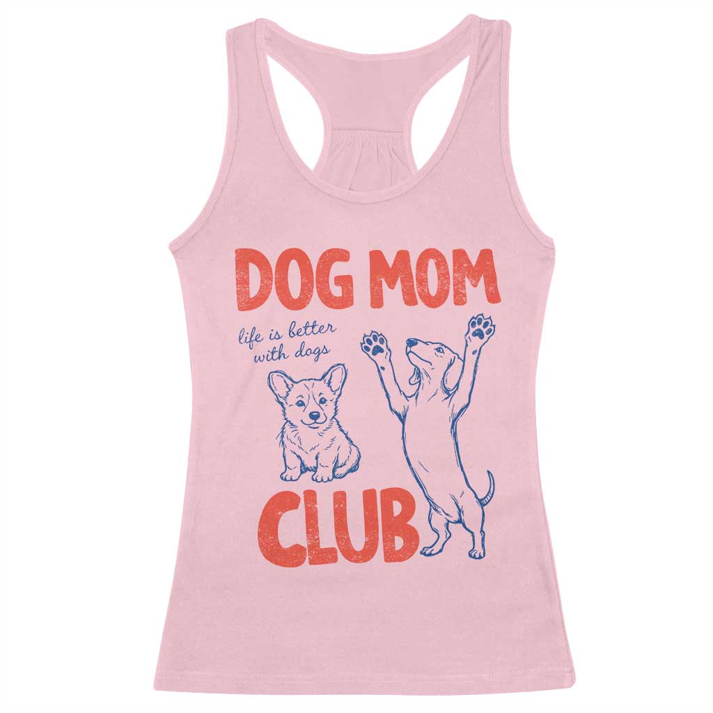 Dog Mom Club Racerback Tank Top Life is Better with Dogs Mother's Day TS11 Light Pink Print Your Wear