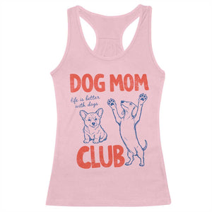 Dog Mom Club Racerback Tank Top Life is Better with Dogs Mother's Day TS11 Light Pink Print Your Wear